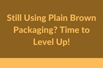 Still Using Plain Brown Packaging? Time to Level Up!