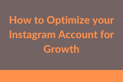 How To Optimize Your Instagram Account for Growth