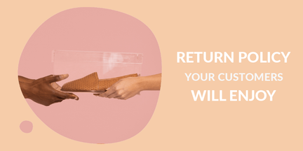 Return Policy Your Customers Will Enjoy